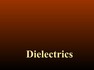 DielectricsDielectrics
 