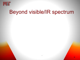 Beyond visible/IR spectrum
,
11
 