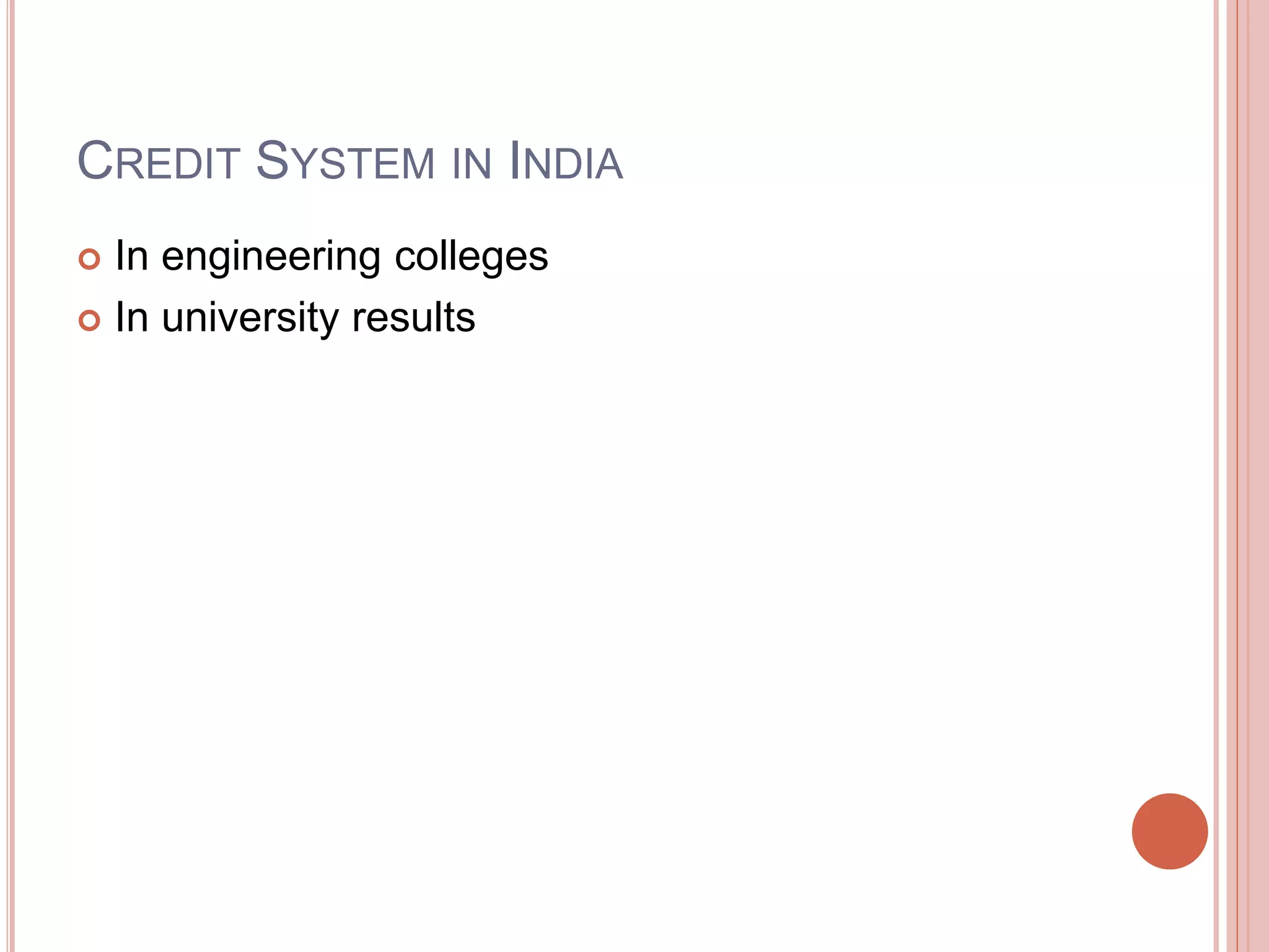 CREDIT SYSTEM IN INDIA
 In engineering colleges
 In university results
 
