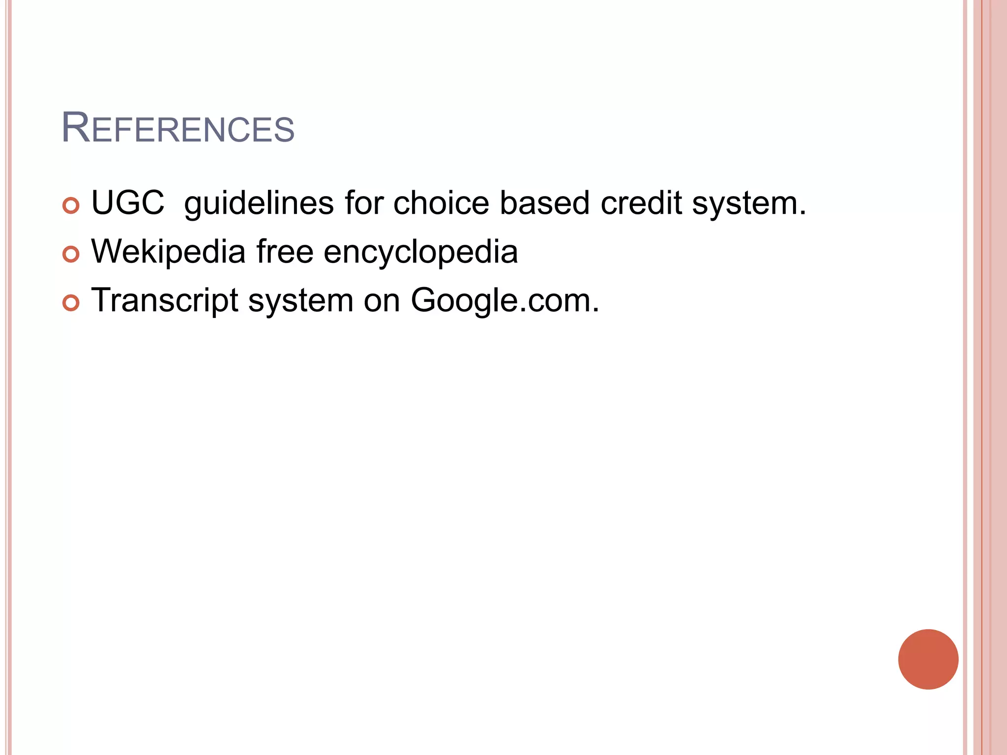 REFERENCES
 UGC guidelines for choice based credit system.
 Wekipedia free encyclopedia
 Transcript system on Google.com.
 