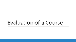 Evaluation of a Course
 