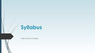 Syllabus
Web Systems Design
 