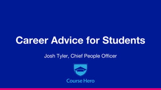 Career Advice for Students
Josh Tyler, Chief People Officer
 