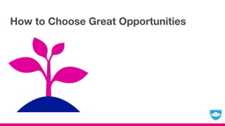How to Choose Great Opportunities
 