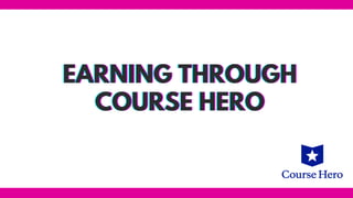 EARNING THROUGH
EARNING THROUGH
EARNING THROUGH
COURSE HERO
COURSE HERO
COURSE HERO
 