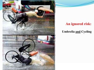 © WHO, 2007 
62│ 
An ignored risk: 
Umbrella and Cycling 
 