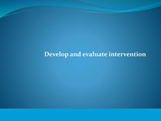 © WHO, 2007 
Develop and evaluate intervention 
91│ 
 