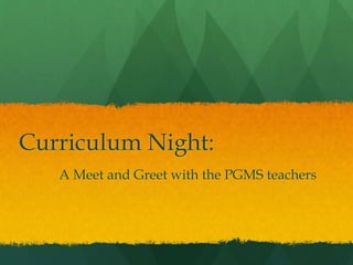 Curriculum Night:
A Meet and Greet with the PGMS teachers
 