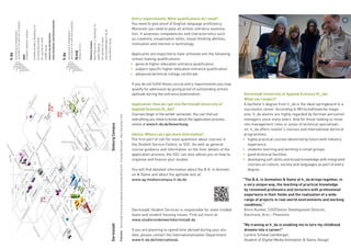 Rheinstraße
Havelstraße
Spreestraße
BerlinerAllee
Holzhofallee
Hindenburgstraße
Hügelstraße
LuisenplatzKasinostraße
Feldbergstraße
Wilhelminenstraße
Saalbaustraße
Heinrichstraße
Adelungstraße
Hauptbahnhof
Birkenweg
Haardtring
HeidelbergerStraße(B3)
Staatstheater
Schloss
Landgraf-Georg-Straße
Schnittspahnstr.
Olbrichweg
DieburgerStraße
Rhönring
Heinheim
erStraße
Herrngarten
FrankfurterStraße(B3)
Schloßgartenstr.
Magdalenenstraße
Pallaswiesenstraße
Bismarckstraße
Neckarstr.
Mathildenhöhe
Alexanderstraße
(B26)
ErbacherStr.
Eugen-Bracht-Weg
utobahnzubringer(B26/A672)
Teichhausstraße
Nieder-Ramstädter-Str.
Nieder-Ramstädter-Str.
(B449)
Jahnstraße
Hölderlinweg
Steinbergweg
RoßdörferStr.
Petersenstraße
B26
Fichtestraße
AlterDarmstädter
Friedhof
nachDieburg,15km
nachDieburg,18km
Schöfferstraße
MornewegstraßeD17
D16D15
D14
B10
C10
C11
S4/14
C12
C16/C15/C14
D10
D12
D11
B13
B14
B11
A14
A11
A15
A10
A13
A12
C13
E11
E23
E21
E20
E24
E30
E40
E31
E50
E41
Gästehaus
E10
B12
D13
D20
C19
C18
F12
SSC
F01
armstadtCampusDieburg
erausgeberHochschuleDarmstadtHaardtring100D-64295DarmstadtStandJanuar2014
Schöfferstraße3,GebäudeC10
D-64295Darmstadt
Tel+49.6151.16-7979
info@h-da.de
www.h-da.de/ssc
www.h-da.de/studium
CampusDieburg
Max-Planck-Str.2,GebäudeF01
64807Dieburg
Tel+49.6151.16-9446
sekretariat@media.h-da.de
www.fbmd.h-da.de
Media
F01
SSC
C10
Vorbildung. Was wird vorausgesetzt?
Voraussetzung für den Bachelor-Studiengang ist eine Fach-
hochschulreife. Außerdem müssen ausreichende Englisch-
kenntnisse nachgewiesen werden.
Ein zentraler Bestandteil des Auswahlverfahrens ist auch
die Eignungsprüfung. Diese besteht aus einem Interview
und einem praktischen Test.
Als Zulassungsvoraussetzung gelten unter anderem diese
Schulabschlüsse:
• allgemeine Hochschulreife
• fachgebundene Hochschulreife
• Fachhochschulreife
Bewerbung. Wie komme ich an die h_da?
Studienbeginn ist jeweils das Wintersemester. Alle Informa-
tionen zum Bewerbungsverfahren gibt es im Internet unter
www.h-da.de/bewerbung.
Beratung. Wo erhalte ich mehr Antworten?
Erste Anlaufstelle für die meisten Fragen zum Studium ist
das Student Service Center, kurz SSC. Neben der allge-
meinen Studienberatung und Auskunft zu den Details des
Bewerbungsverfahrens gibt es hier auch Beratung zur
Organisation oder Finanzierung des Studiums.
Detaillierte Informationen zum Studiengang Animation and
Game und zur Eignungsprüfung finden sich unter:
www.ag.mediencampus.h-da.de.
Für die Themen BAföG oder Studentisches Wohnen ist das
Studentenwerk Darmstadt zuständig. Mehr dazu unter:
www.studentenwerkdarmstadt.de.
Sollten Sie planen, während ihres Studiums einige Zeit im
Ausland zu verbringen, wenden Sie sich bitte an die Abtei-
lung Internationalisierung: www.h-da.de/international.
Hochschule Darmstadt. Was kann ich erwarten?
Ein Bachelorabschluss der h_da ist die beste Basis für
einen aussichtsreichen Berufseinstieg. Laut „Wirtschafts-
woche“ sind Alumni der h_da seit Jahren hoch angesehen
bei deutschen Personalchefs. Und wer Führungsaufgaben
oder fachliche Spezialisierungen anstrebt, kann an der
h_da einen Master oder ein internationales Promotionspro-
gramm folgen lassen.
Die Hochschule Darmstadt ist bekannt für:
• Praxisorientierung durch berufserfahrene Lehrende
• Lernen und Arbeiten in überschaubaren Gruppen
• Gute technische Ausstattung
• die Förderung von Soft Skills und Überblickswissen mit
integrierten Kursangeboten aus Gesellschaft, Kultur und
Sprachen in jedem Studiengang
„Der Studiengang Animation  Game an der h_da vereinigt
in einzigartiger Weise die Kombination aus der Vermitt-
lung von praxisbezogenem Wissen durch branchenerfah-
rene und renommierte Professoren und Dozenten sowie
die Umsetzung von zahlreichen Projekten unter realitäts-
nahen Rahmen- und Arbeitsbedingungen.“
Boris Kunkel, COO/Senior Development Director, Electronic
Arts - Phenomic
„Durch die Ausbildung an der h_da kann ich meine Kind-
heitsträume zum Beruf machen!“
Larena Schwarzzenberger, Studentin Digital Media Anima-
tion  Game Design
Rheinstraße
Havelstraße
Spreestraße
BerlinerAllee
Holzhofallee
Hindenburgstraße
Hügelstraße
LuisenplatzKasinostraße
Feldbergstraße
Wilhelminenstraße
Saalbaustraße
Heinrichstraße
Adelungstraße
Hauptbahnhof
Birkenweg
Haardtring
HeidelbergerStraße(B3)
Staatstheater
Schloss
Landgraf-Georg-Straße
Schnittspahnstr.
Olbrichweg
DieburgerStraße
Rhönring
Heinheim
erStraße
Herrngarten
FrankfurterStraße(B3)
Schloßgartenstr.
Magdalenenstraße
Pallaswiesenstraße
Bismarckstraße
Neckarstr.
Mathildenhöhe
Alexanderstraße
(B26)
ErbacherStr.
Eugen-Bracht-Weg
Autobahnzubringer(B26/A672)
Teichhausstraße
Nieder-Ramstädter-Str.
Nieder-Ramstädter-Str.
(B449)
Jahnstraße
Hölderlinweg
Steinbergweg
RoßdörferStr.
Petersenstraße
B26
Fichtestraße
AlterDarmstädter
Friedhof
nachDieburg,15km
nachDieburg,18km
Schöfferstraße
MornewegstraßeD17
D16D15
D14
B10
C10
C11
S4/14
C12
C16/C15/C14
D10
D12
D11
B13
C13
C20
B11
A14
A11
A15
A10
A13
A12
E11
E23
E21
E20
E24
E30
E40
E31
E50
E41
Gästehaus
E10
B12
D13
D20
D19
C19
C18
C21
D21
F12
SSC
F01
DarmstadtDieburgCampus
PublisherDarmstadtUniversityofAppliedSciences	Haardtring100D-64295DarmstadtDate:December2015
Schöfferstraße3,BuildingC10
D-64295Darmstadt
Tel+49.6151.16-7979
info@h-da.de
www.h-da.de/bachelor
www.facebook.com/hochschuleda
DieburgCampus
Max-Planck-Str.2,BuildingF01
64807Dieburg
Tel+49.6151.16-9446
sekretariat@media.h-da.de
www.fbmd.h-da.de
Media
F01
SSC
C10
Entry requirements. What qualifications do I need?
You need to give proof of English language proficiency.
Moreover you need to pass an artistic entrance examina-
tion. It assesses competencies and characteristics such
as creativity, visualization skills, visual thinking abilities,
motivation and interest in technology.
Applicants are expected to have achieved one the following
school-leaving qualifications:
•	 general higher education entrance qualification
•	 subject-specific higher education entrance qualification
•	 advanced technical college certificate
If you do not fulfill these course entry requirements you may
qualify for admission by giving proof of outstanding artistic
aptitude during the entrance examination.
Application. How do I get into Darmstadt University of
Applied Sciences (h_da)?
Courses begin in the winter semester. You can find out
everything you need to know about the application process
online at www.h-da.de/bewerbung.
Advice. Where can I get more information?
The first port of call for most questions about courses is
the Student Service Centre, or SSC. As well as general
course guidance and information on the finer details of the
application process, the SSC can also advise you on how to
organise and finance your studies
You will find detailed information about the B.A. in Animati-
on  Game and about the aptitude test at:
www.ag.mediencampus.h-da.de.
Darmstadt Student Services is responsible for state-funded
loans and student housing issues. Find out more at:
www.studierendenwerkdarmstadt.de.
If you are planning to spend time abroad during your stu-
dies, please contact the Internationalisation Department:
www.h-da.de/international.
Darmstadt University of Applied Sciences (h_da).
What can I expect?
A bachelor‘s degree from h_da is the ideal springboard to a
successful career. According to Wirtschaftswoche maga-
zine, h_da alumni are highly regarded by German personnel
managers since many years. And for those looking to move
into management roles or areas of technical specialisati-
on, h_da offers master‘s courses and international doctoral
programmes.
•	 highly practical courses delivered by tutors with industry
experience
•	 students learning and working in small groups
•	 good technical facilities
•	 developing soft skills and broad knowledge with integrated
courses on culture, society and languages as part of every
degree
“The B.A. in Animation  Game at h_da brings together, in
a very unique way, the teaching of practical knowledge
by renowned professors and lecturers with professional
experience in their fields and the realisation of a wide
range of projects in real-world environments and working
conditions.“
Boris Kunkel, COO/Senior Development Director,
Electronic Arts - Phenomic
“My training at h_da is enabling me to turn my childhood
dreams into a career!“
Larena Schwarzzenberger,
Student of Digital Media Animation  Game Design
MEDIAFACULTY
 
