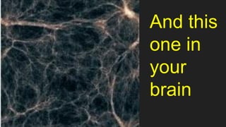 And this
one in
your
brain
 