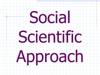 Social Scientific Approach 