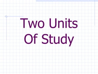 Two Units Of Study 