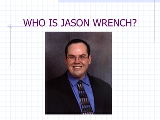 WHO IS JASON WRENCH? 