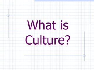 What is Culture? 