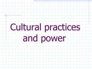 Cultural practices and power   