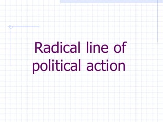Radical line of political action   