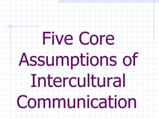 Five Core Assumptions of Intercultural Communication   