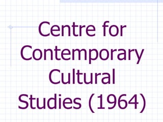 Centre for Contemporary Cultural Studies (1964)   