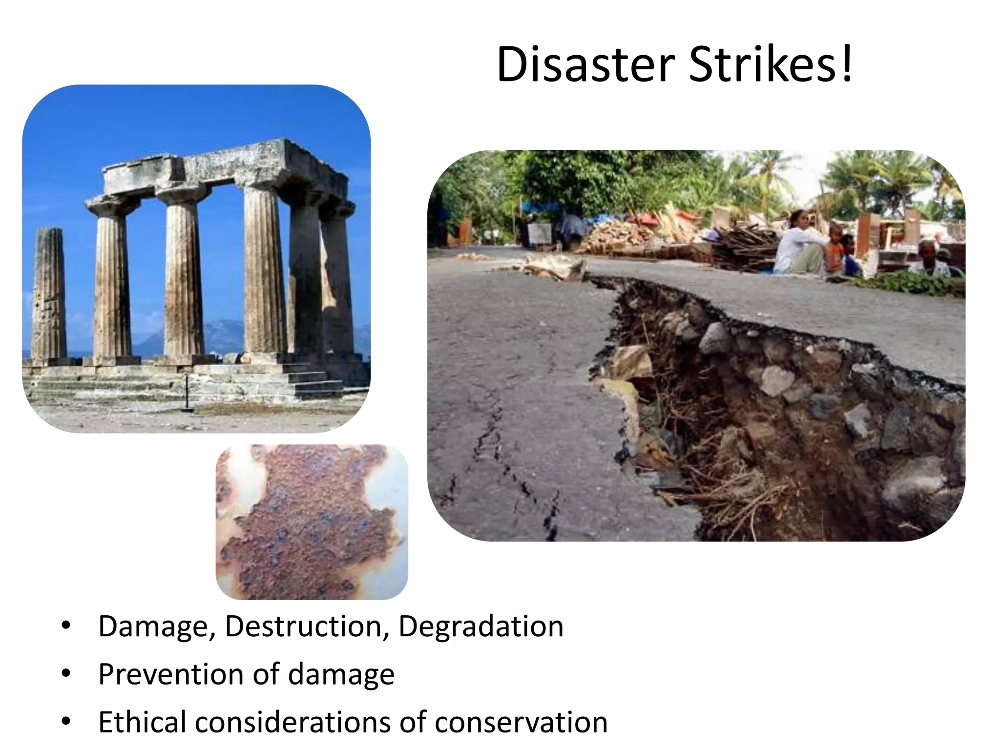 Disaster Strikes!Damage, Destruction, DegradationPrevention of damageEthical considerations of conservation