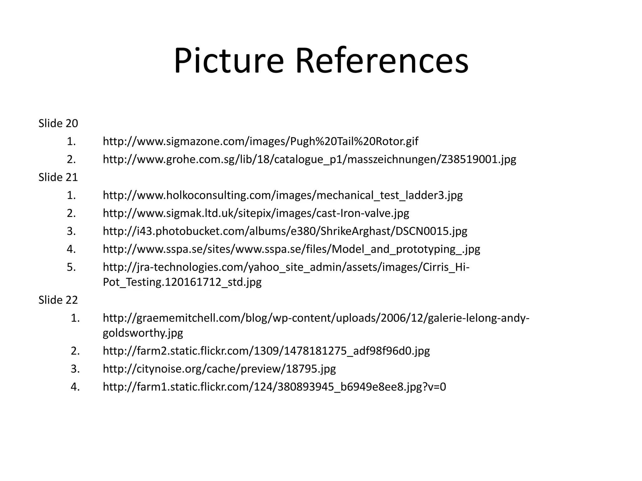 Picture ReferencesSlide 14http://www.worldharmonyrun.org/images/italia/news/2007/0331h.jpghttp://www.drweb.de/textures/rust-0673.jpghttp://jazba.files.wordpress.com/2008/09/earthquake-gallery-3.jpgSlide 15http://artforprofits.files.wordpress.com/2009/04/picasso-pitcher.jpghttp://www.life123.com/bm.pix/perfume-bottle.s600x600.jpghttp://farm1.static.flickr.com/5/7496201_21ce7f59f4.jpg?v=0Slide 16http://www.rob.cs.tu-bs.de/content/03-research/01-projects/35-3dscanner/david_3d_laser_scanner.jpghttp://www.howardmodels.com/frank-lloyd-wright/guggenheim-museum-model/guggenheim-museum1.jpghttp://www.vedicsciences.net/design/bacteria5.jpgSlide 17http://fthats.files.wordpress.com/2008/11/1_edible_estates.jpghttp://www.media.rice.edu/images/media/2005RiceNews/1208_front.jpghttp://www.vaticanotours.com/g/sistine_chapel.jpgSlide 19http://www.sccs.swarthmore.edu/users/99/maya/tech/pic/brainstorm.gifhttp://www.benheck.com/Games/VCS_projects/Vagabonds/BarNapkin.jpg