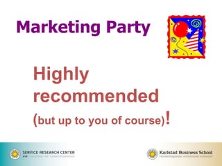 Highly
recommended
(but up to you of course)!
Marketing Party
 