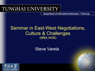Seminar in East-West Negotiations, Culture & Challenges (MBA 4436) Steve Varela 