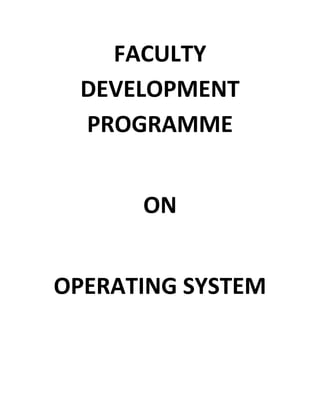 FACULTY
DEVELOPMENT
PROGRAMME
ON
OPERATING SYSTEM
 
