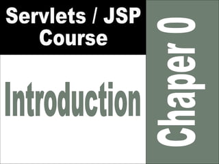 Chaper 0 Servlets / JSP Course Introduction 