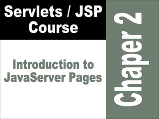 Chaper 2 Servlets / JSP Course Introduction to JavaServer Pages 