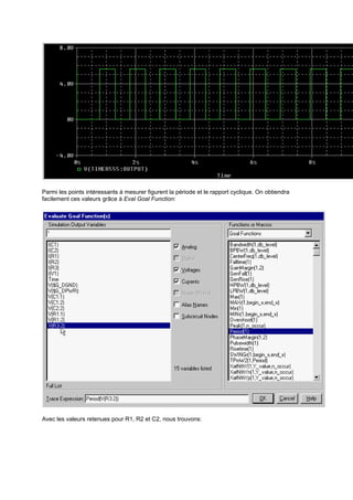 Parmi les points intéressants à mesurer figurent la période et le rapport cyclique. On obtiendra 
facilement ces valeurs grâce à Eval Goal Function: 
Avec les valeurs retenues pour R1, R2 et C2, nous trouvons: 
 