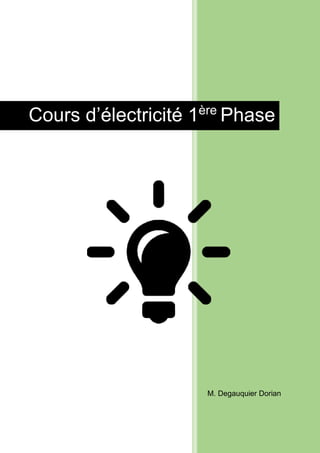 M. Degauquier Dorian
Cours d’électricité 1ère
Phase
 