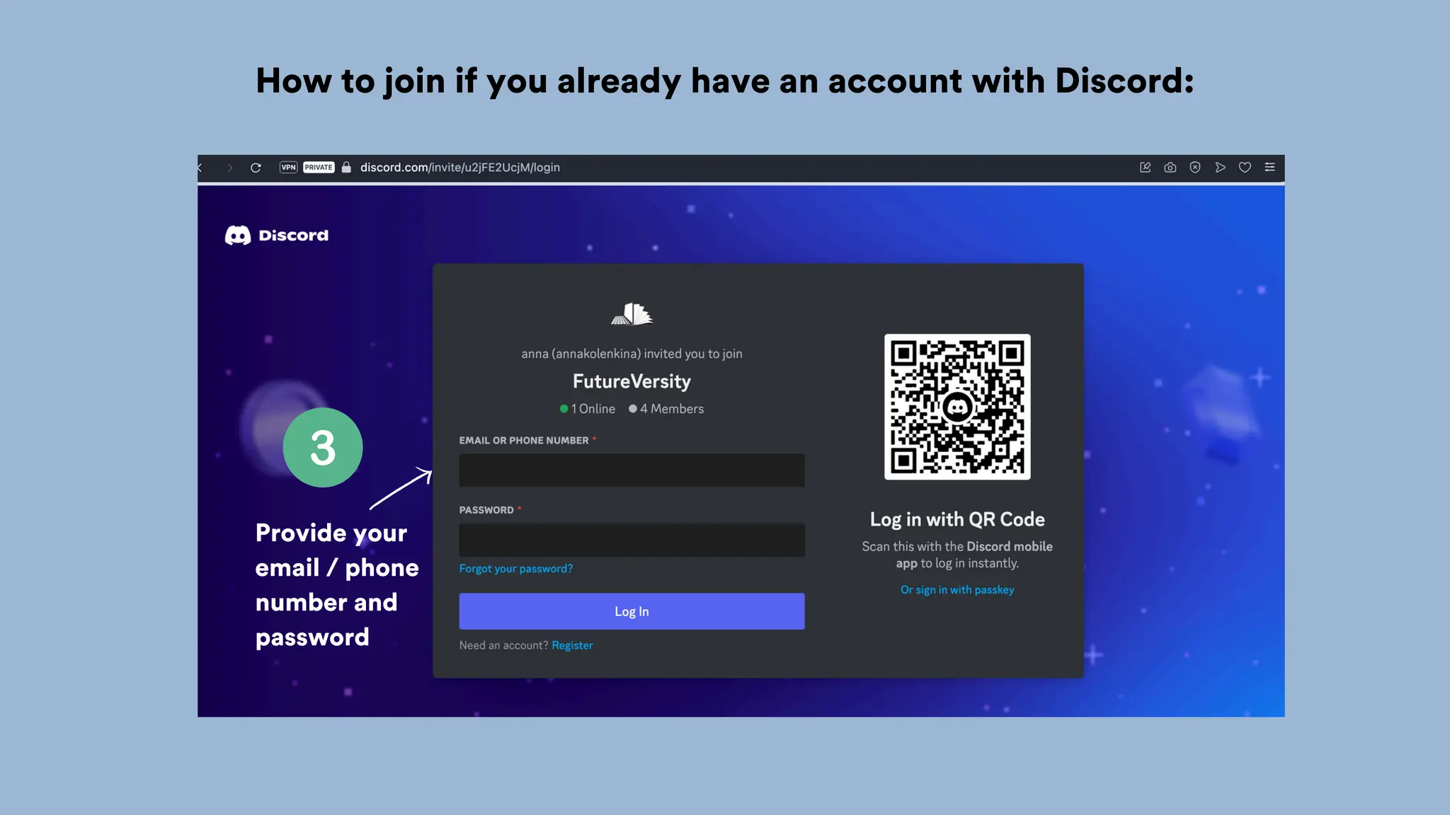 How to join if you already have an account with Discord:
Provide your
email / phone
number and
password
 