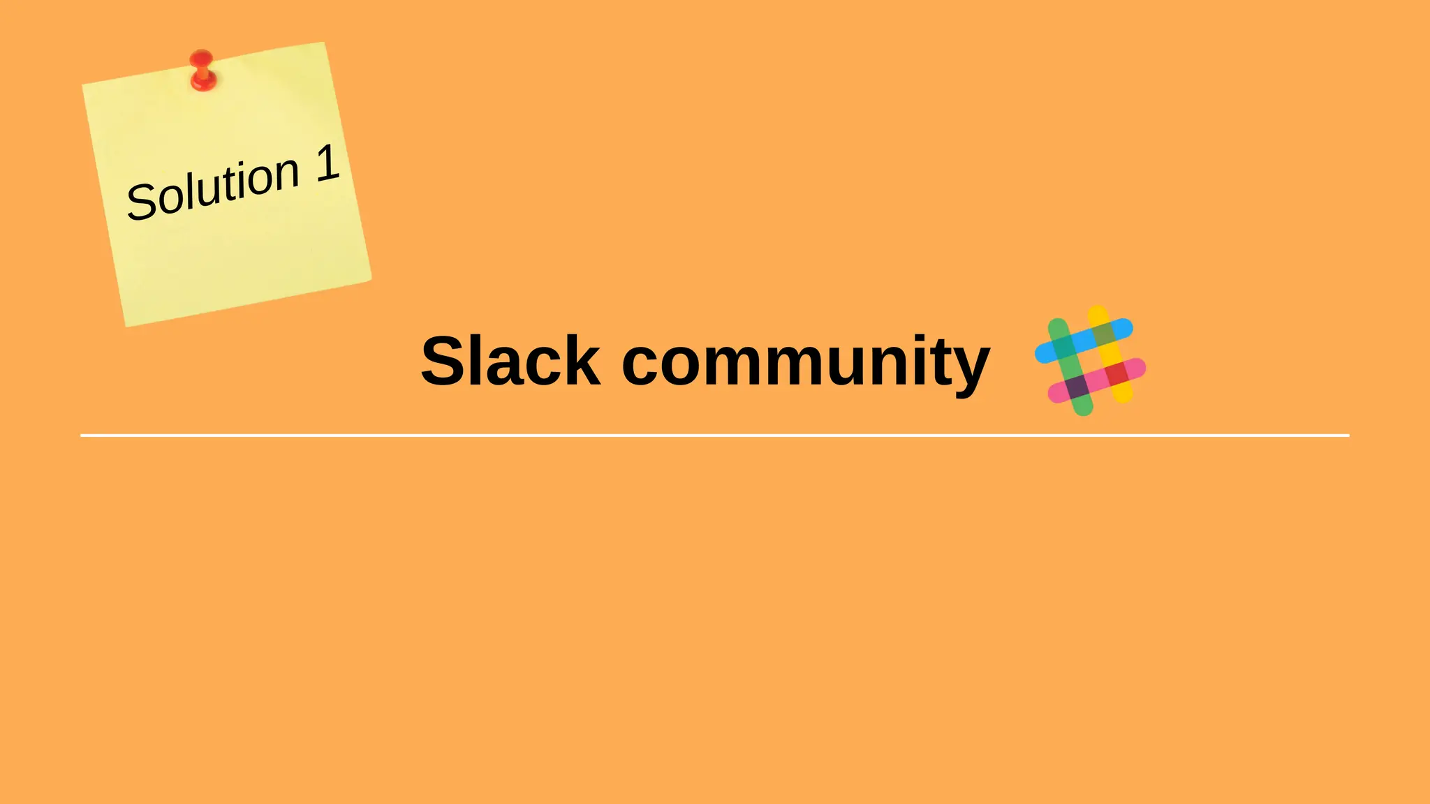 Slack community
Solution 1
 