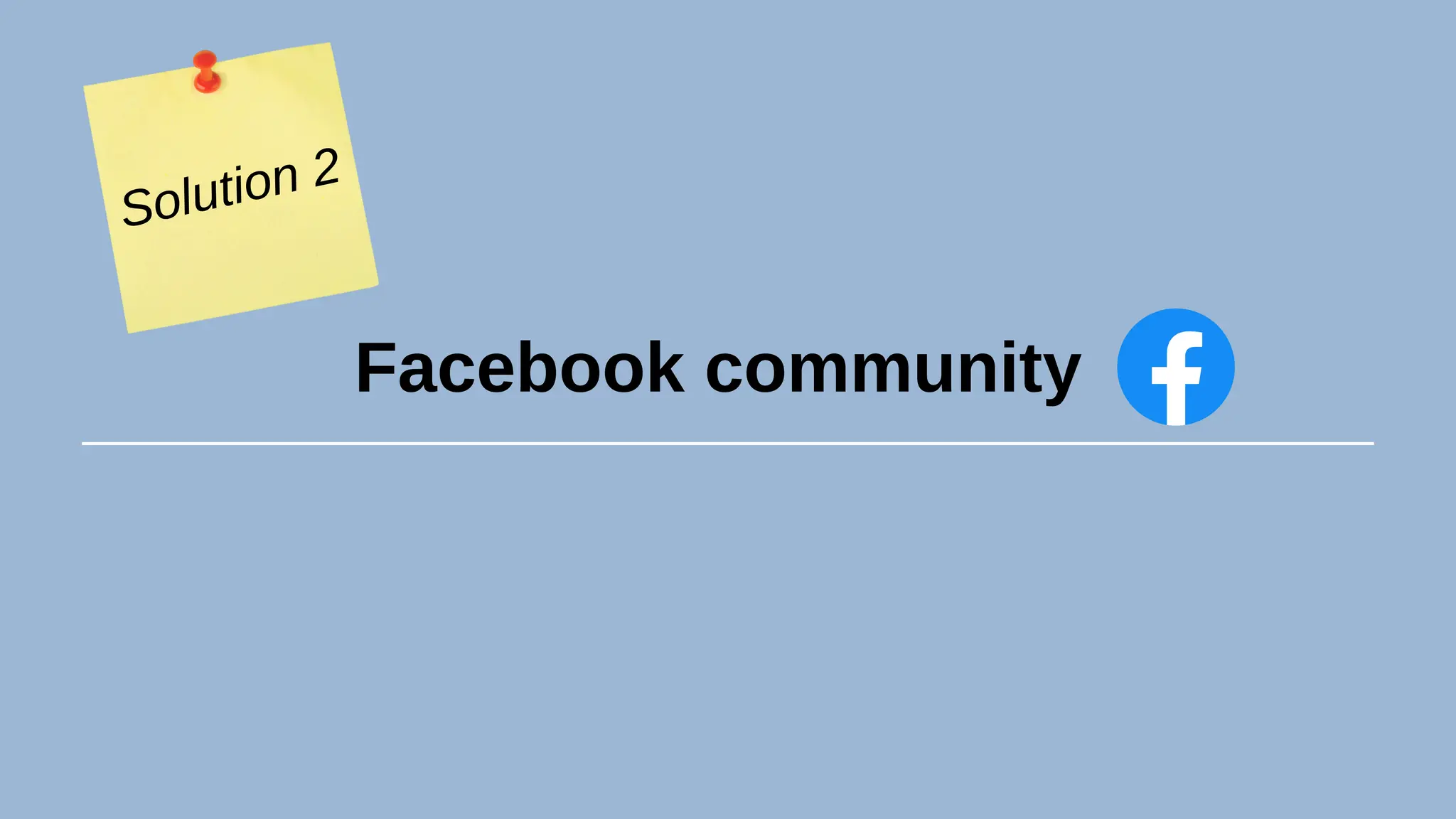 Facebook community
Solution 2
 
