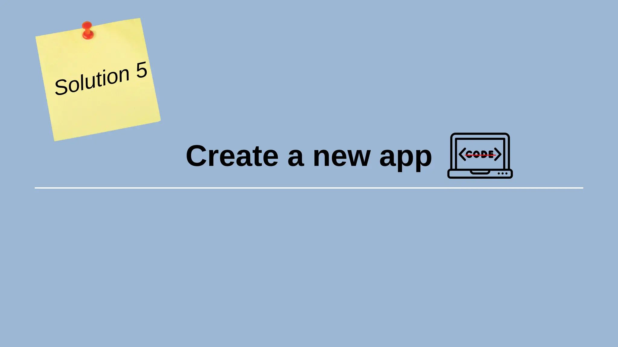 Create a new app
Solution 5
 