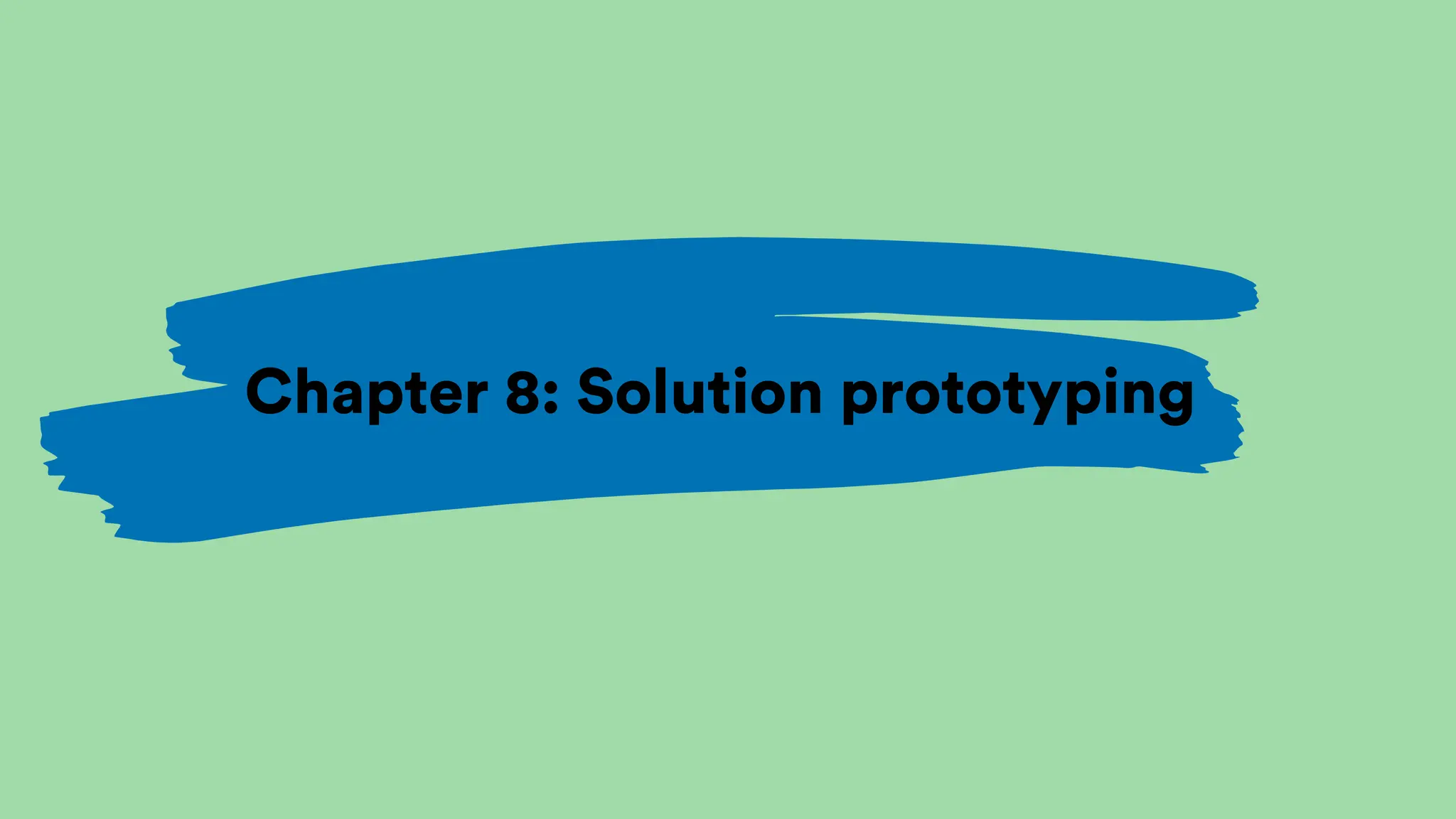 Chapter 8: Solution prototyping
 