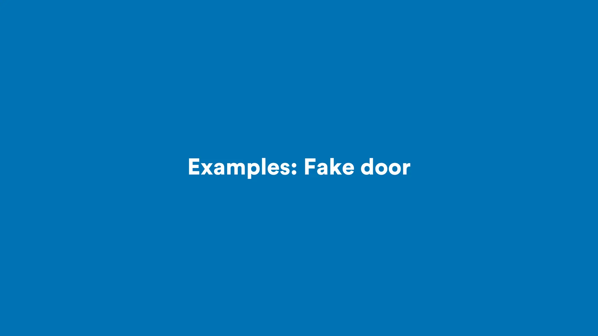 Examples: Fake door
 