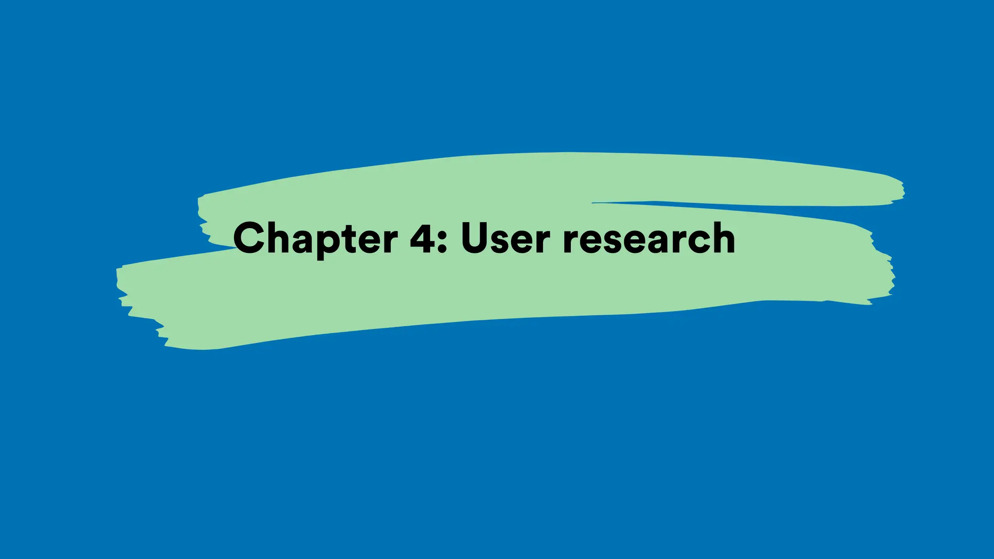 Chapter 4: User research
 