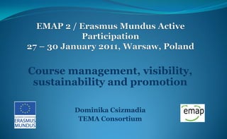 Course management, visibility,
 sustainability and promotion

        Dominika Csizmadia
         TEMA Consortium
 