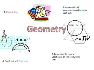 2. Accomplish all
                                           assignments and tests for
 1. Pretest first!                         each skill.




                                 3. Remember to review
                                 vocabulary on the Studymate
                                 link!
4. Finish the unit final test.
 