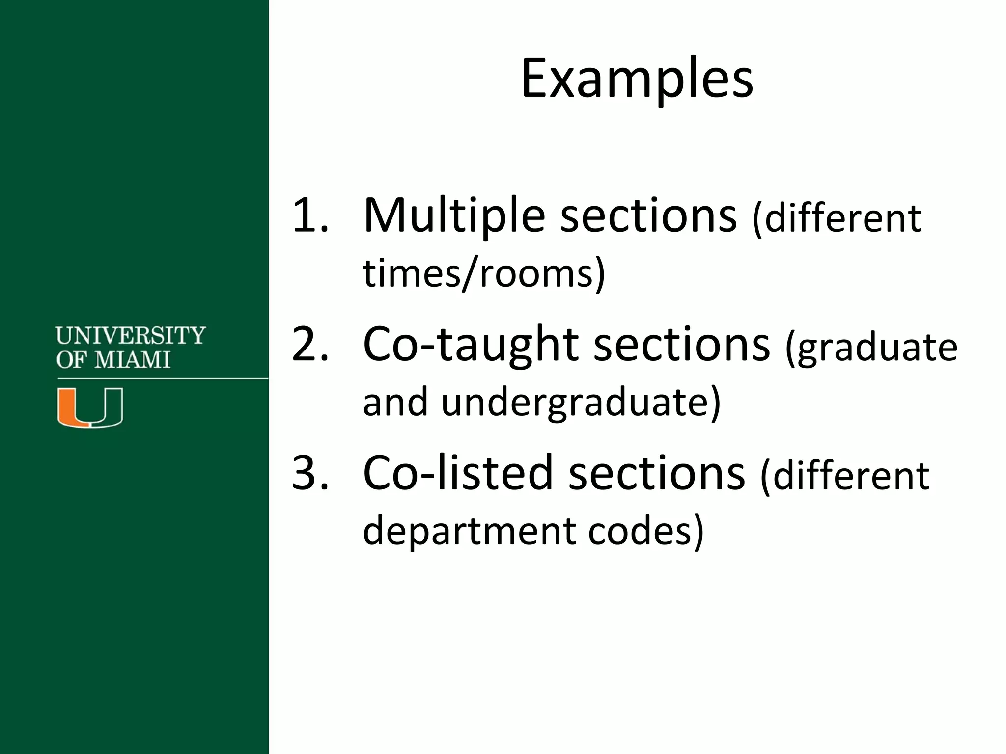 Examples
1. Multiple sections (different
times/rooms)
2. Co-taught sections (graduate
and undergraduate)
3. Co-listed sections (different
department codes)
 