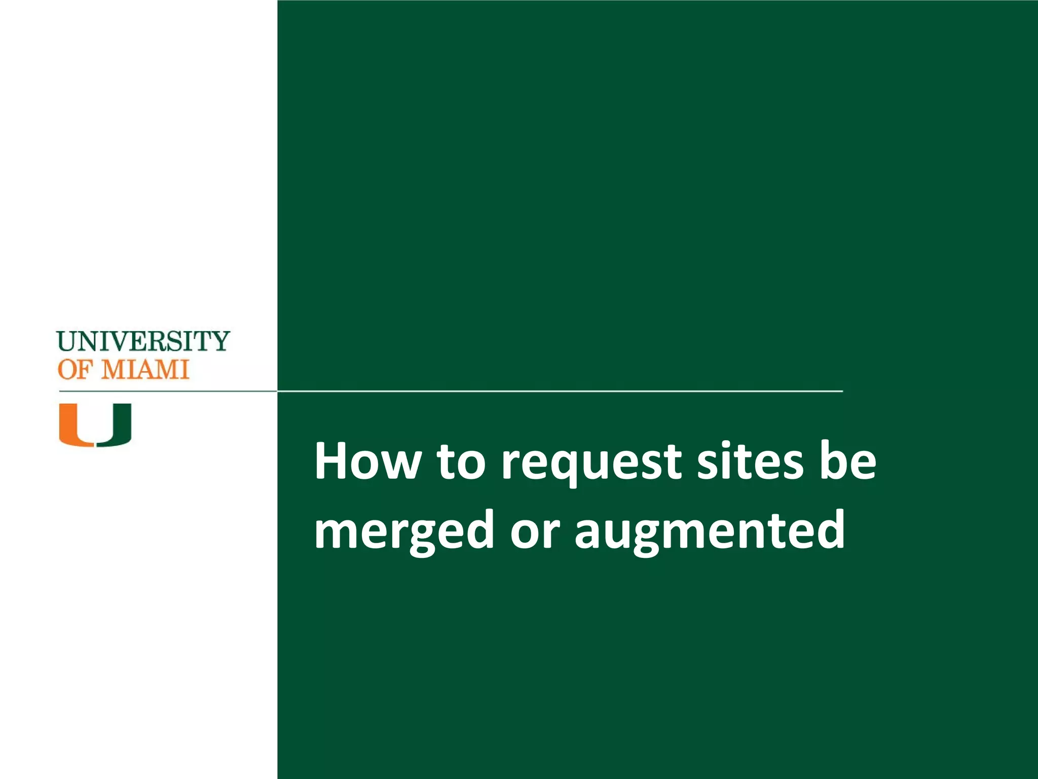 How to request sites be
merged or augmented
 