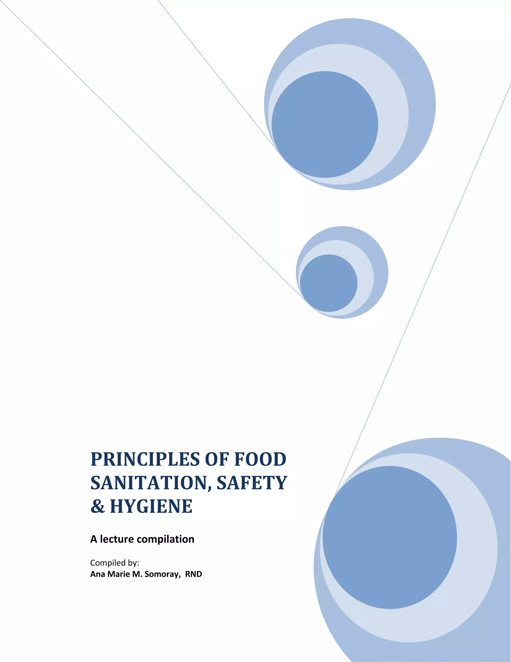 PRINCIPLES OF FOOD
SANITATION, SAFETY
& HYGIENE
A lecture compilation
Compiled by:
Ana Marie M. Somoray, RND
 