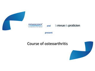and
present
Course of osteoarthritisCourse of osteoarthritis
 