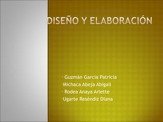• Guzmán García Patricia
•Michaca Abeja Abigail

• Rodea Anaya Arlette

•Ugarte Reséndiz Diana
 