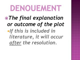 The final explanation
or outcome of the plot
If this is included in
 literature, it will occur
 after the resolution.
 