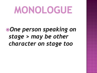 Oneperson speaking on
stage > may be other
character on stage too
 