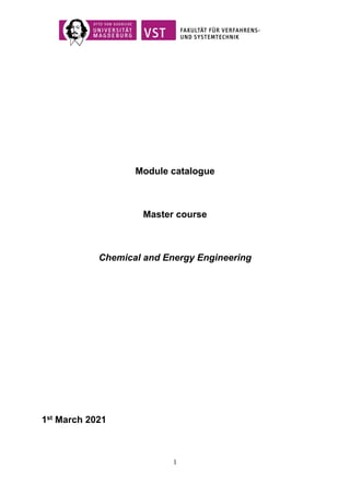 1
Module catalogue
Master course
Chemical and Energy Engineering
1st March 2021
 