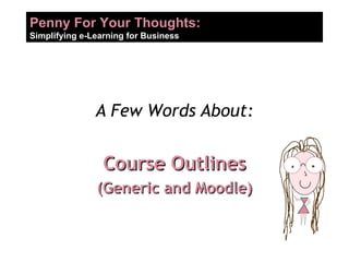 A Few Words About: Course Outlines (Generic and Moodle) 