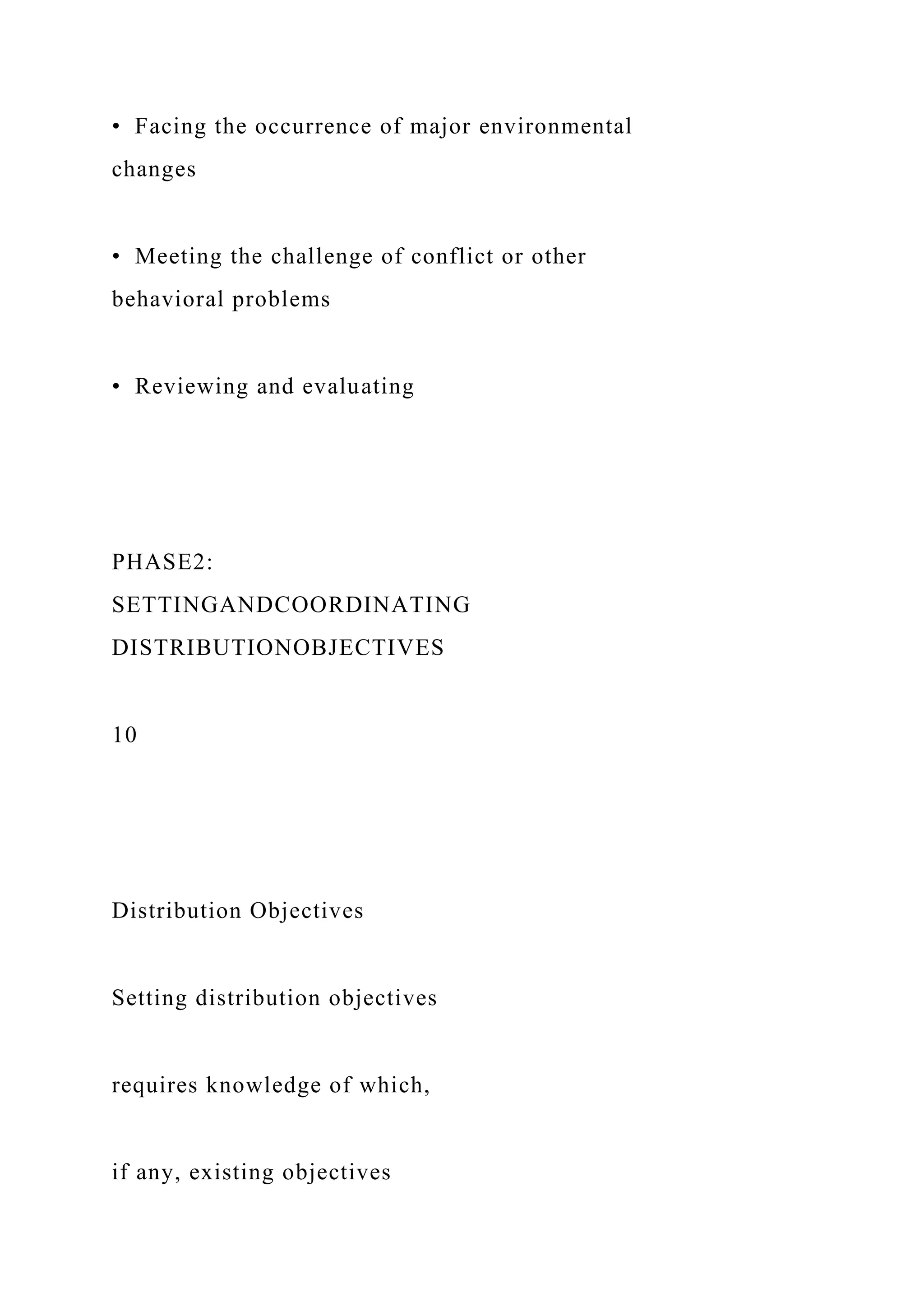 • Facing the occurrence of major environmental
changes
• Meeting the challenge of conflict or other
behavioral problems
• Reviewing and evaluating
PHASE2:
SETTINGANDCOORDINATING
DISTRIBUTIONOBJECTIVES
10
Distribution Objectives
Setting distribution objectives
requires knowledge of which,
if any, existing objectives
 